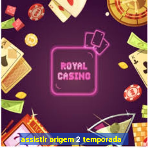 assistir origem 2 temporada